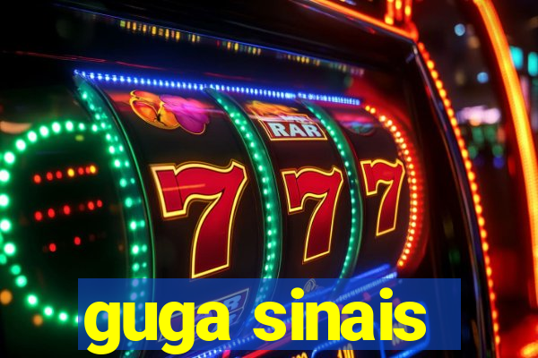 guga sinais